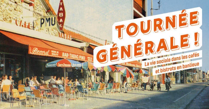 Exposition "Tournée Générale ! La vie sociale dans les cafés et bistrots en banlieue"