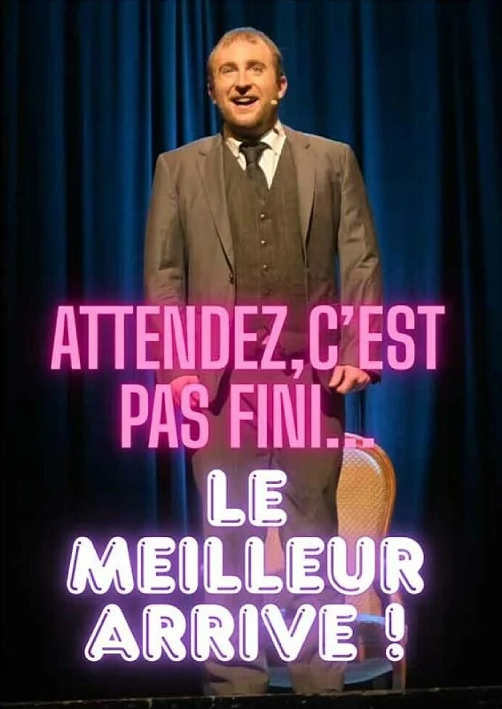Spectacle "Attendez, ce n'est pas fini...le meilleur arrive !"