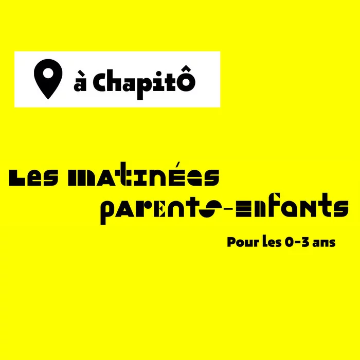 Les matinées parents - enfants à ChapitÔ ?