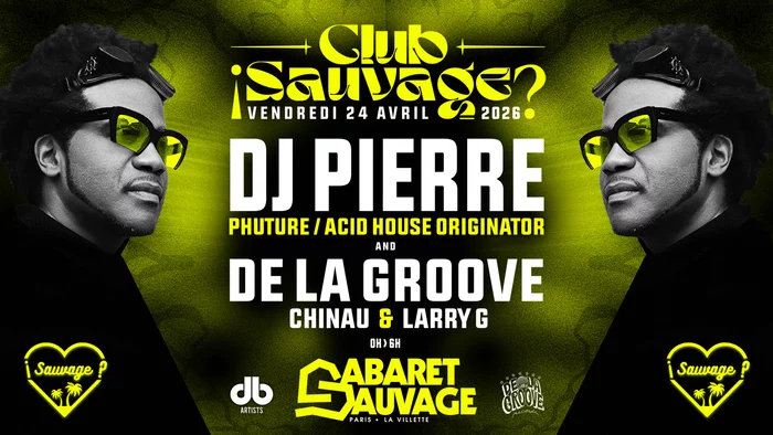 ¡Club Sauvage w/ Dj Pierre & De La Groove?