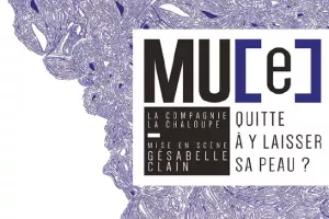 Théâtre : Mu[e] - Quitte à y laisser la peau
