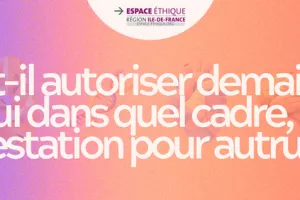 Faut-il autoriser demain, et si oui dans quel cadre, une gestation pour autrui ?