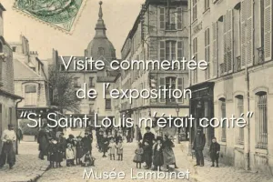 Visite commentée de l’exposition “Si Saint-Louis m’était conté”