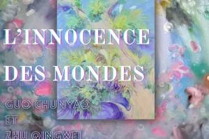 L’innocence des mondes : dialogue silencieux entre Guo Chunyao et Zhu Qingwei
