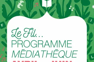 Le Fil, médiathèque - Programme d'avril à juin