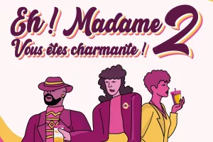Eh ! Madame, Vous êtes charmante !