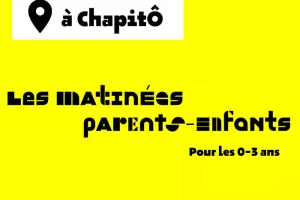 Les matinées parents - enfants à ChapitÔ ?
