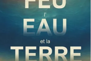 Exposition : par le feu, l’eau et la terre